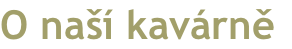 O naší kavárně